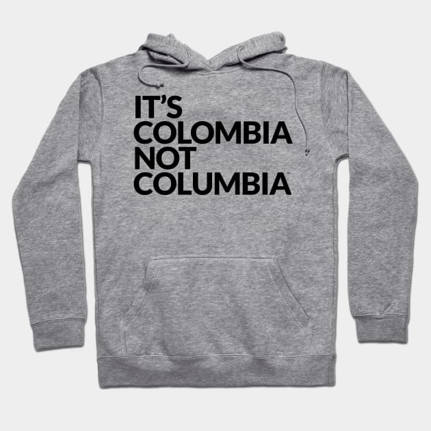 It's COLOMBIA not Columbia Hoodie by ItsColombiaNotColumbia